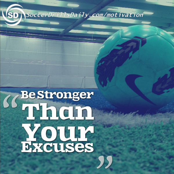 Soccer Motivation – Be Stronger Than Your Excuses