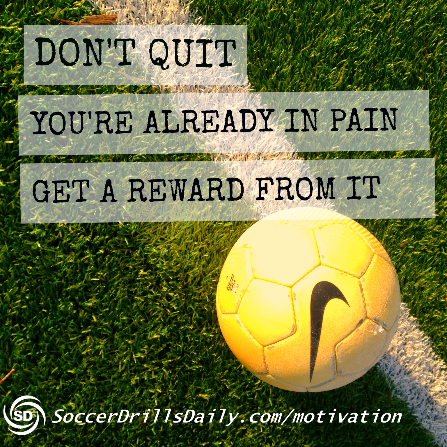 Soccer Motivation – Don’t Quit. You’re Already In Pain. Get a Reward From It!