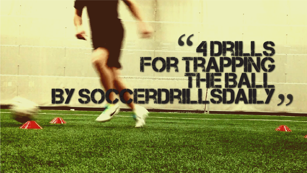 Soccer Drills for Trapping the Ball – 4 Drills to Develop Your Ball Control
