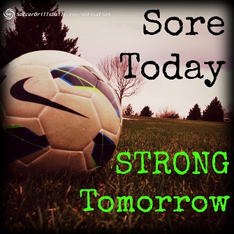 Sore Today. STRONG Tomorrow - Soccer Motivation for the Week -  SoccerDrillsDaily