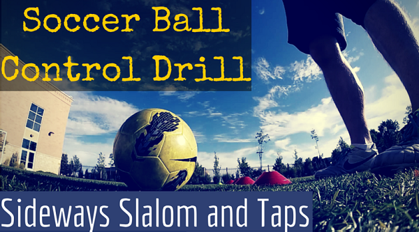 Quick Sideways Soccer Dribbling and Ball Control with the Sideways Slalom and Taps