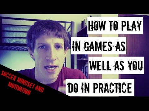 How to Play as Well in a Game as You Do in Practice – Motivation and Mindset Monday #6